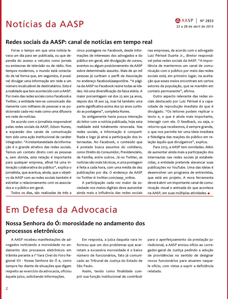 Esta é a realidade que tem acontecido com a AASP.