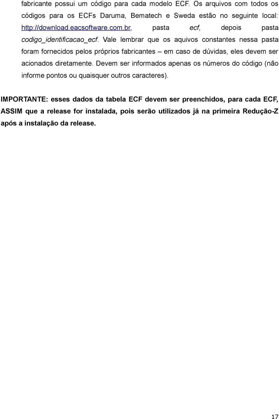 Vale lembrar que os aquivos constantes nessa pasta foram fornecidos pelos próprios fabricantes em caso de dúvidas, eles devem ser acionados diretamente.