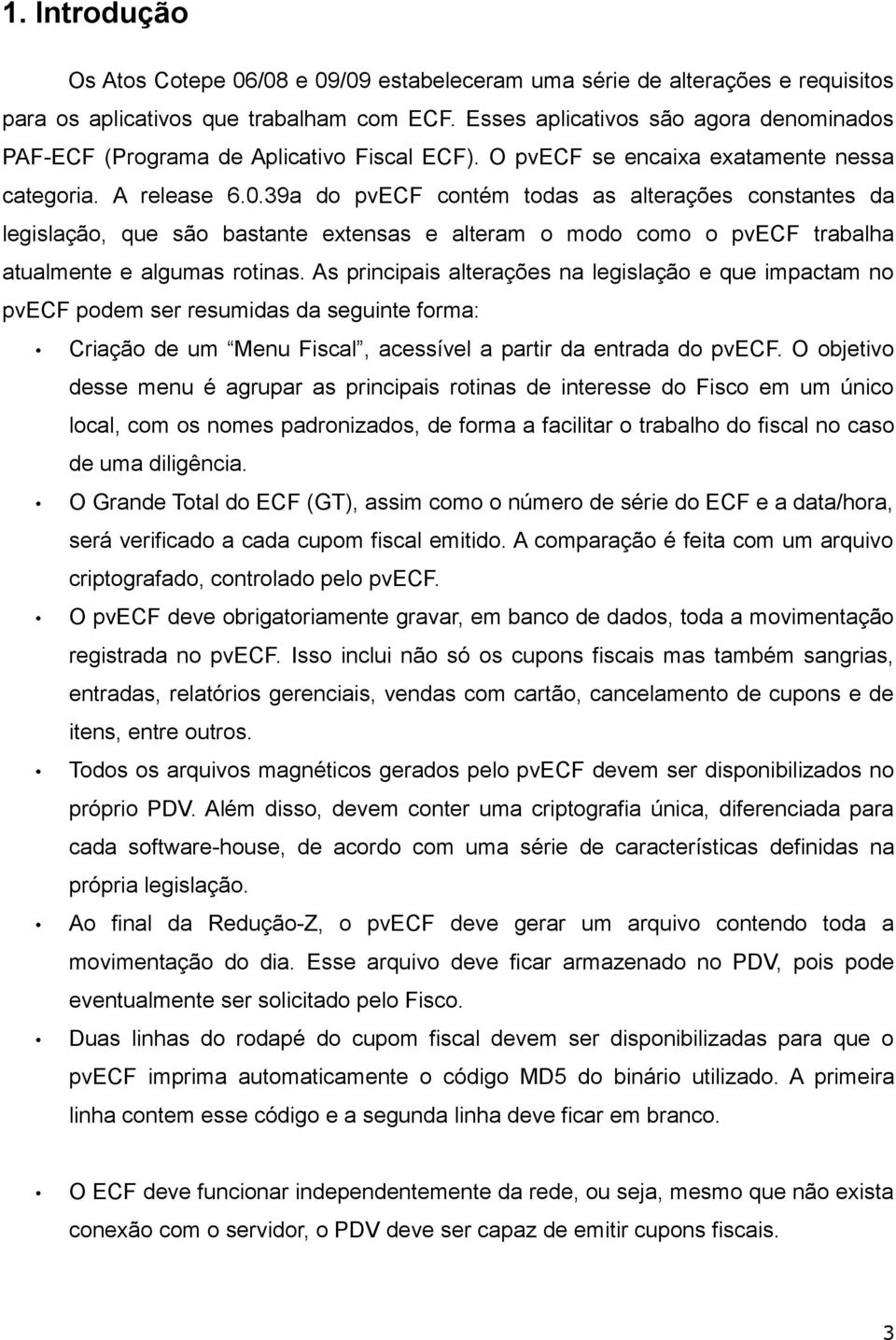 39a do pvecf contém todas as alterações constantes da legislação, que são bastante extensas e alteram o modo como o pvecf trabalha atualmente e algumas rotinas.