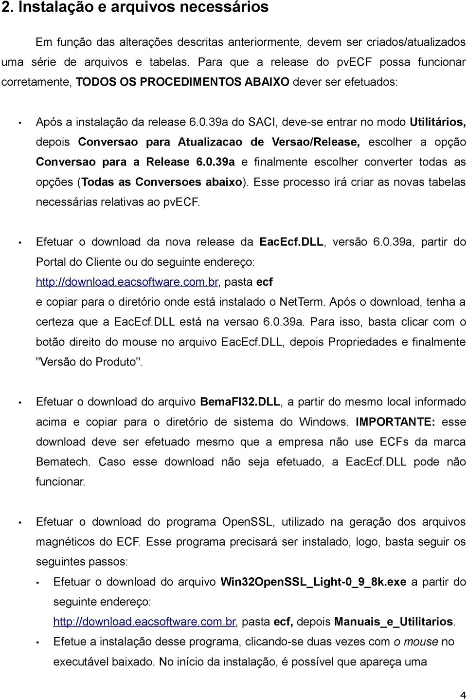 39a do SACI, deve-se entrar no modo Utilitários, depois Conversao para Atualizacao de Versao/Release, escolher a opção Conversao para a Release 6.0.