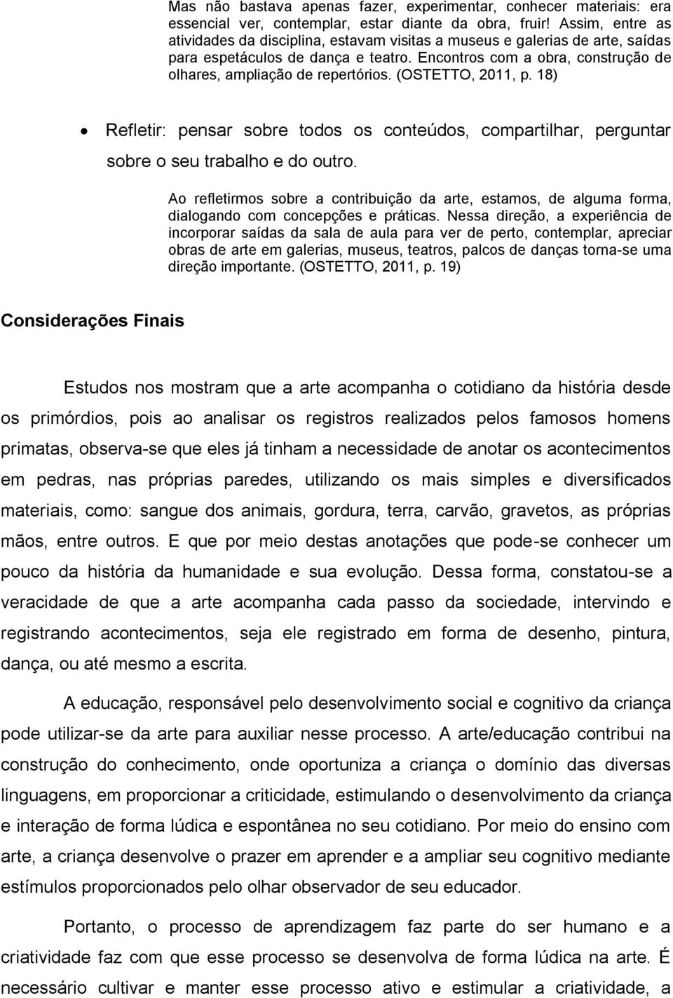 (OSTETTO, 2011, p. 18) Refletir: pensar sobre todos os conteúdos, compartilhar, perguntar sobre o seu trabalho e do outro.