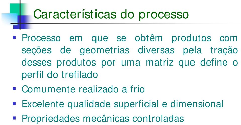 matriz que define o perfil do trefilado Comumente realizado a frio