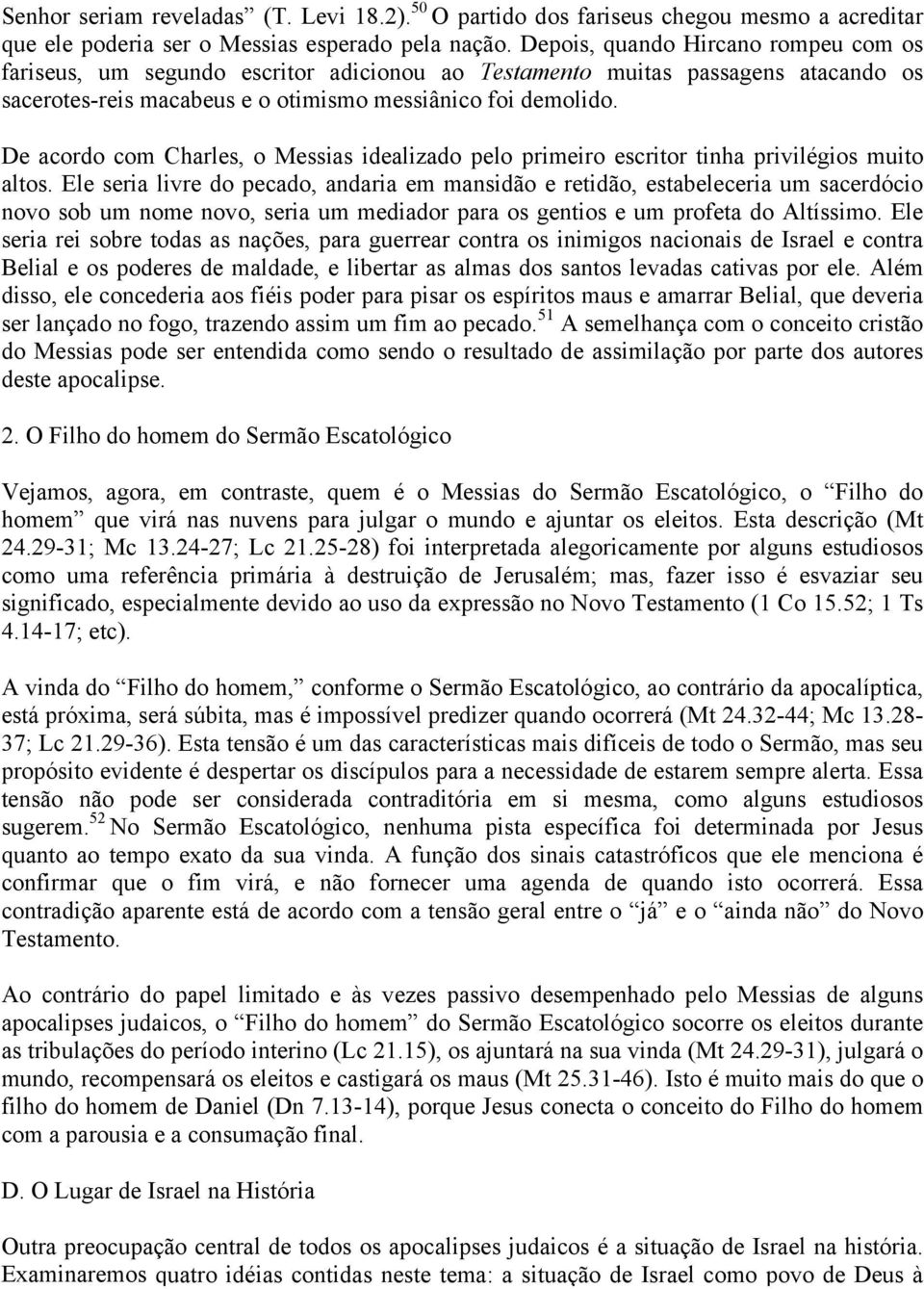 De acordo com Charles, o Messias idealizado pelo primeiro escritor tinha privilégios muito altos.