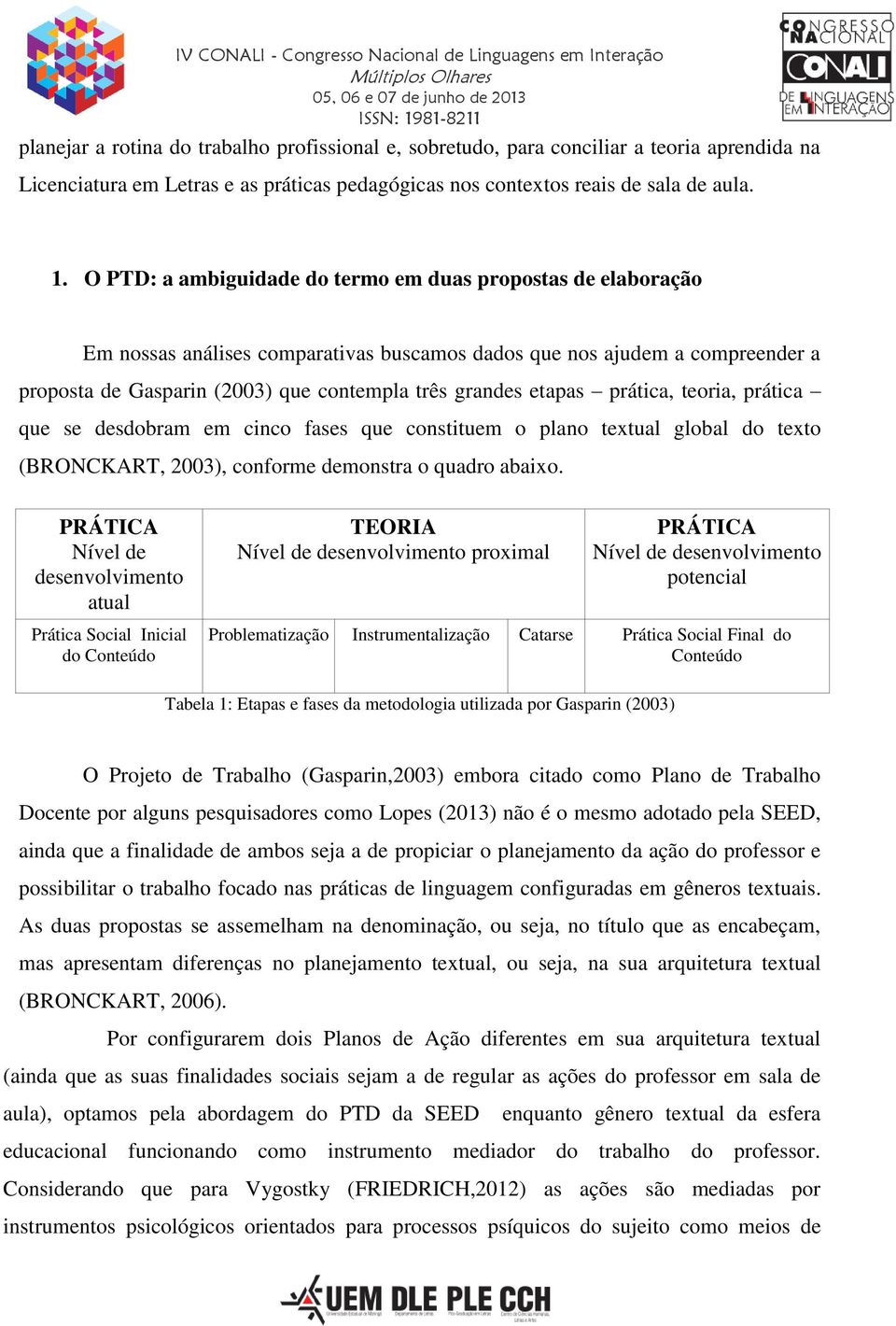 etapas prática, teoria, prática que se desdobram em cinco fases que constituem o plano textual global do texto (BRONCKART, 2003), conforme demonstra o quadro abaixo.