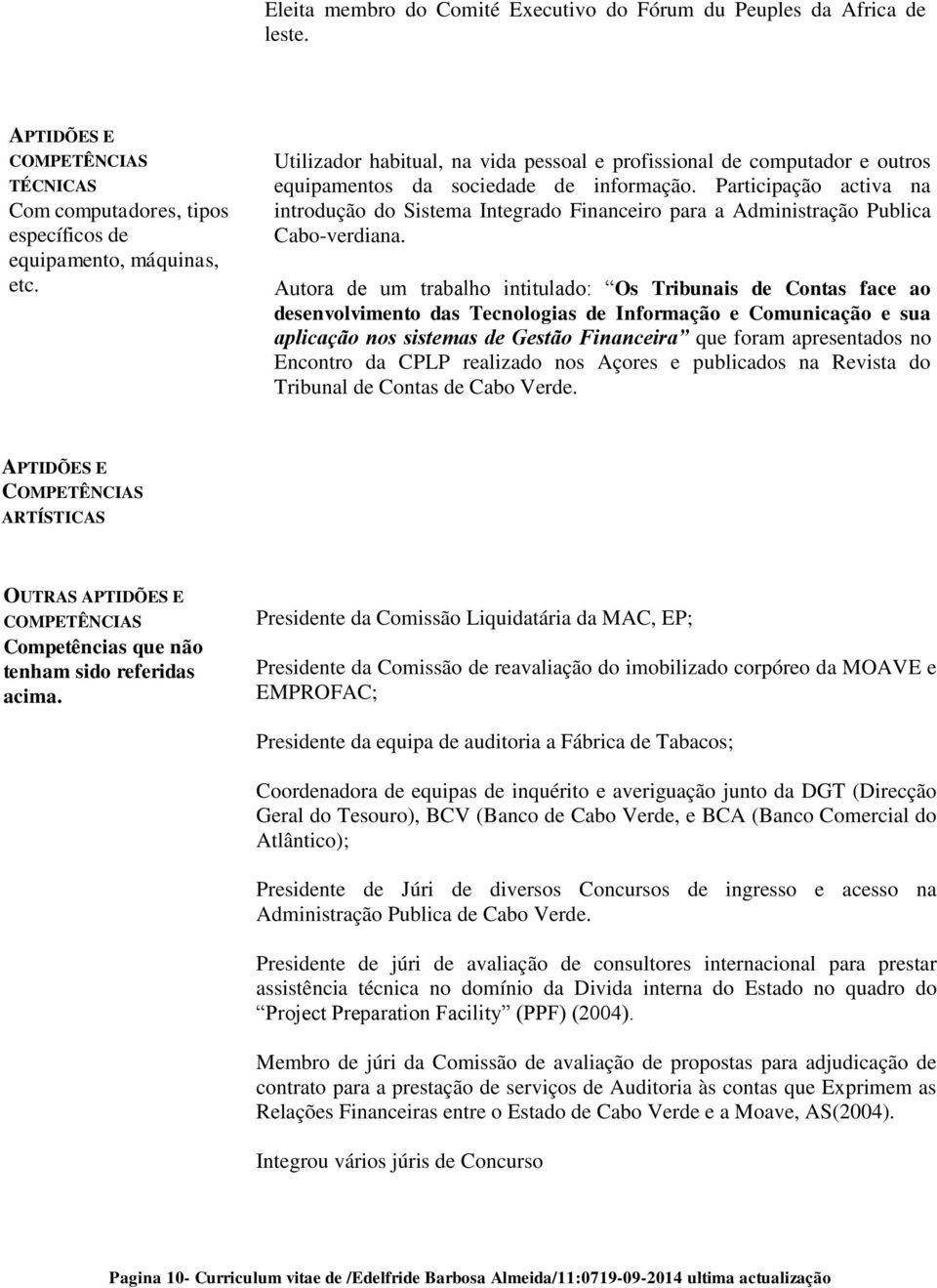 Participação activa na introdução do Sistema Integrado Financeiro para a Administração Publica Cabo-verdiana.