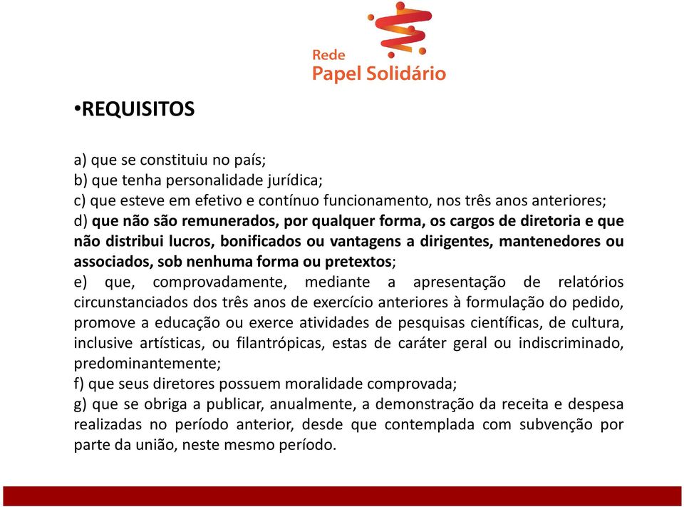 comprovadamente, mediante a apresentação de relatórios circunstanciados dos três anos de exercício anteriores à formulação do pedido, promove a educação ou exerce atividades de pesquisas científicas,