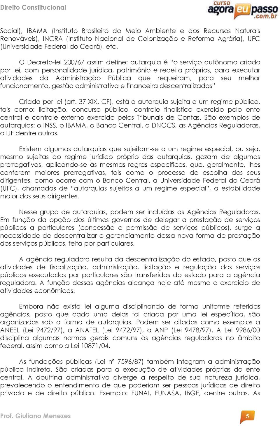 requeiram, para seu melhor funcionamento, gestão administrativa e financeira descentralizadas Criada por lei (art.