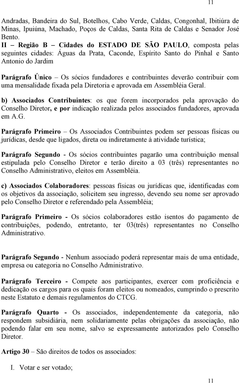 contribuintes deverão contribuir com uma mensalidade fixada pela Diretoria e aprovada em Assembléia Geral.