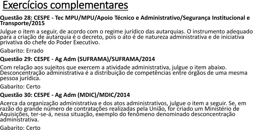 Questão 29: CESPE - Ag Adm (SUFRAMA)/SUFRAMA/2014 Com relação aos sujeitos que exercem a atividade administrativa, julgue o item abaixo.