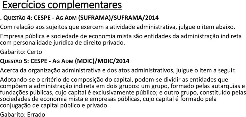 QUESTÃO 5: CESPE - AG ADM (MDIC)/MDIC/2014 Acerca da organização administrativa e dos atos administrativos, julgue o item a seguir.