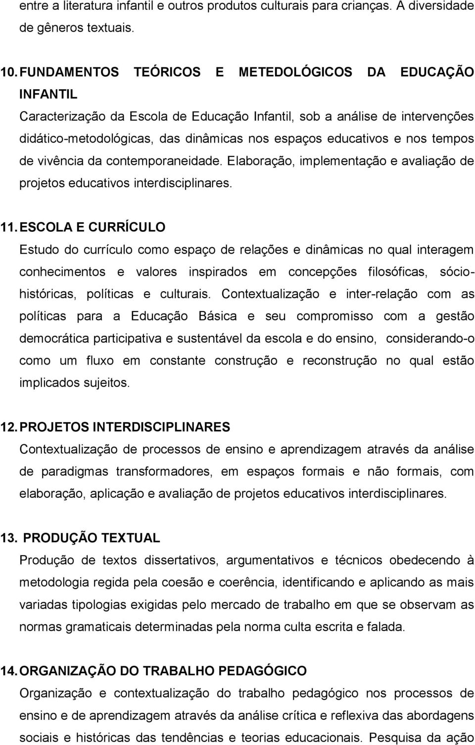 nos tempos de vivência da contemporaneidade. Elaboração, implementação e avaliação de projetos educativos interdisciplinares. 11.