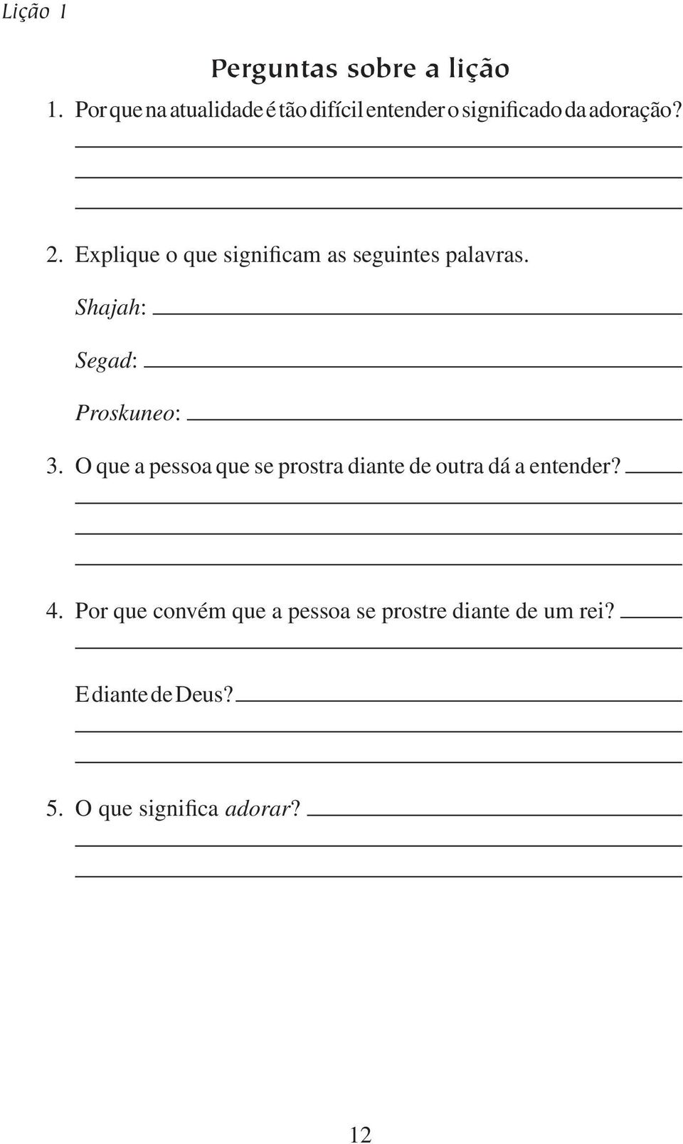 Explique o que significam as seguintes palavras. Shajah: Segad: Proskuneo: 3.