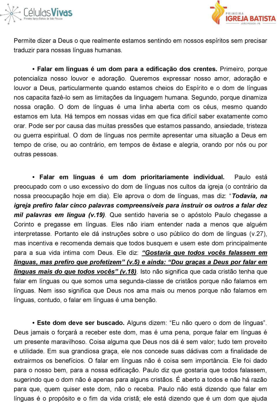 Queremos expressar nosso amor, adoração e louvor a Deus, particularmente quando estamos cheios do Espírito e o dom de línguas nos capacita fazê-lo sem as limitações da linguagem humana.