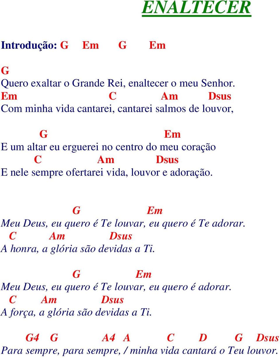 sempre ofertarei vida, louvor e adoração. m Meu Deus, eu quero é Te louvar, eu quero é Te adorar.