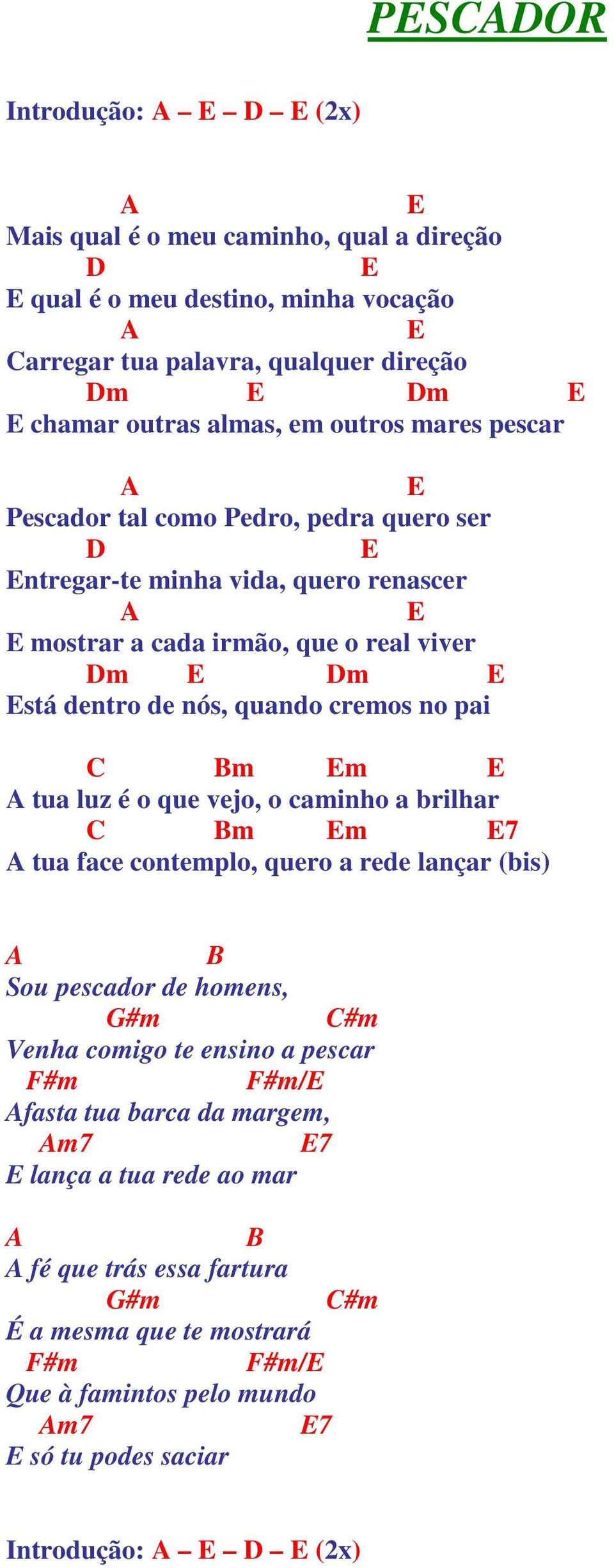 Bm m tua luz é o que vejo, o caminho a brilhar C Bm m 7 tua face contemplo, quero a rede lançar (bis) B Sou pescador de homens, #m C#m Venha comigo te ensino a pescar F#m F#m/ fasta