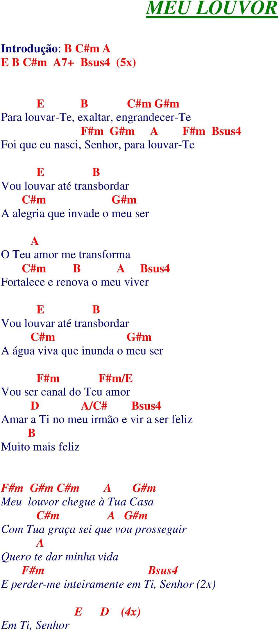 #m água viva que inunda o meu ser F#m F#m/ Vou ser canal do Teu amor D /C# Bsus4 mar a Ti no meu irmão e vir a ser feliz B Muito mais feliz F#m #m C#m #m Meu