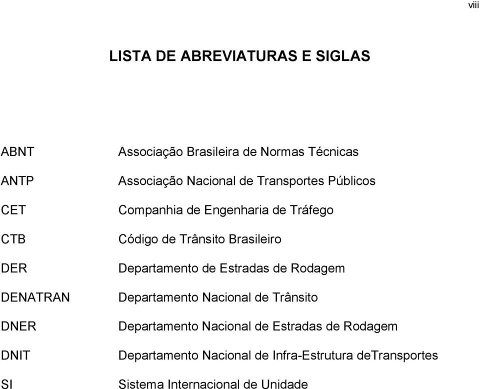 Trânsito Brasileiro Departamento de Estradas de Rodagem Departamento Nacional de Trânsito Departamento