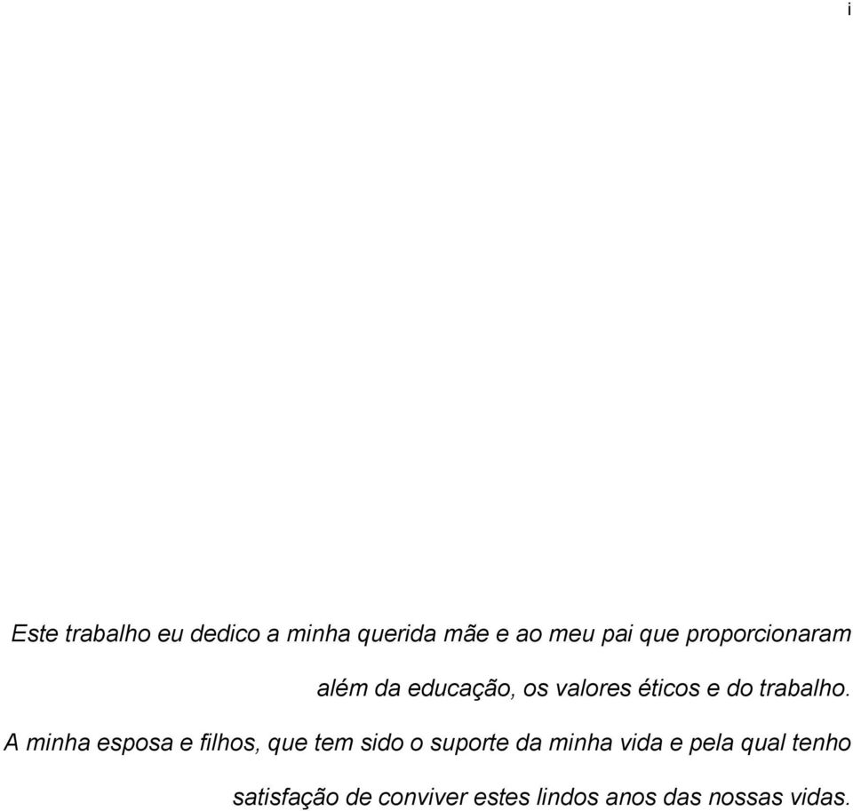 A minha esposa e filhos, que tem sido o suporte da minha vida e