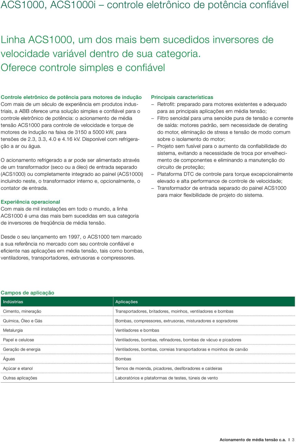 confiável para o controle eletrônico de potência: o acionamento de média tensão ACS1000 para controle de velocidade e torque de motores de indução na faixa de 3150 a 5000 kw, para tensões de 2.3, 3.