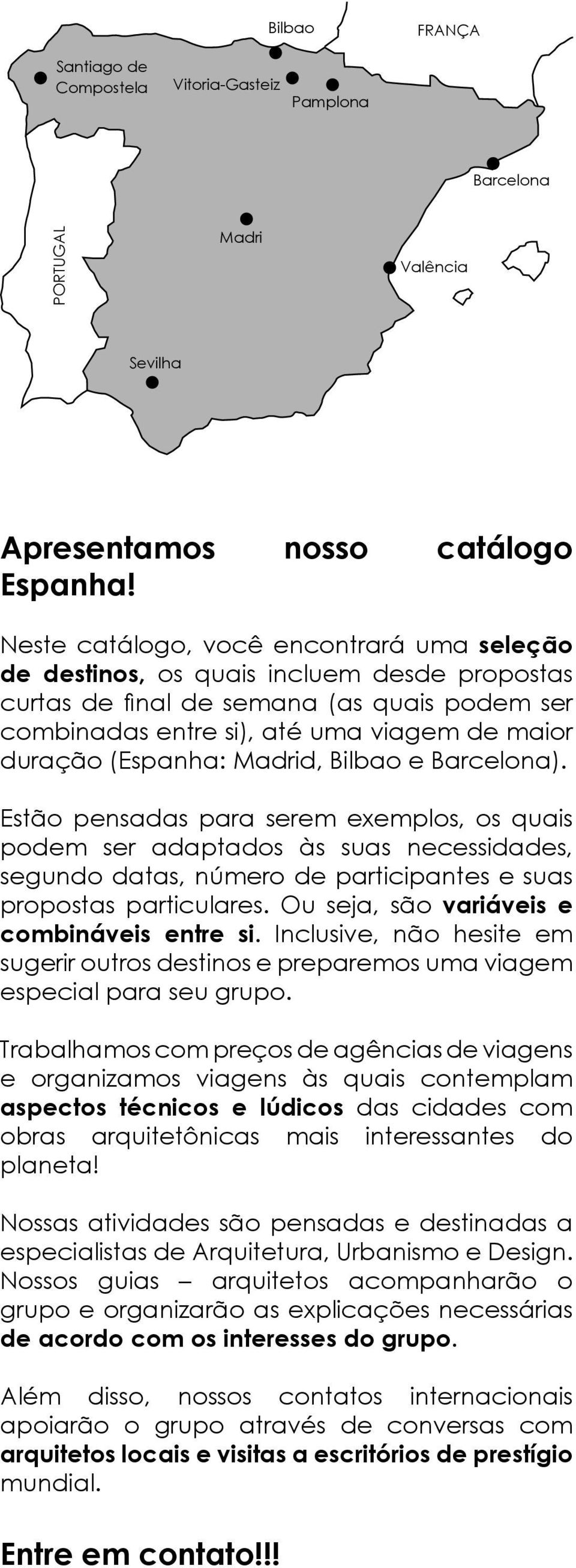 Madrid, Bilbao e Barcelona). Estão pensadas para serem exemplos, os quais podem ser adaptados às suas necessidades, segundo datas, número de participantes e suas propostas particulares.