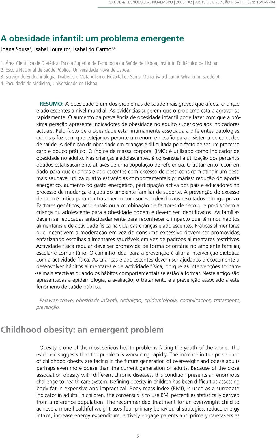 Serviço de Endocrinologia, Diabetes e Metabolismo, Hospital de Santa Maria. isabel.carmo@hsm.min-saude.pt 4. Faculdade de Medicina, Universidade de Lisboa.