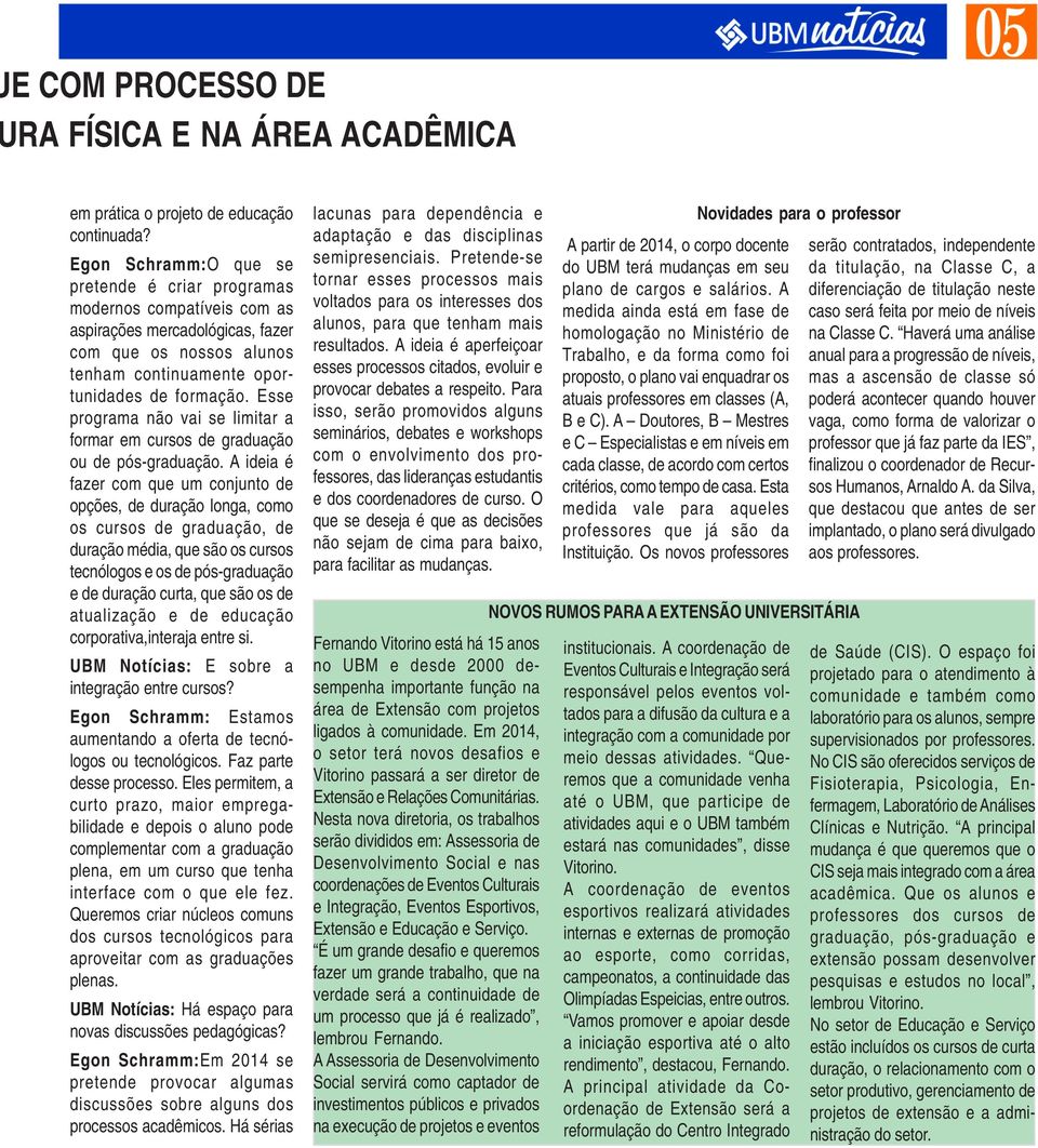 Esse programa não vai se limitar a formar em cursos de graduação ou de pós-graduação.