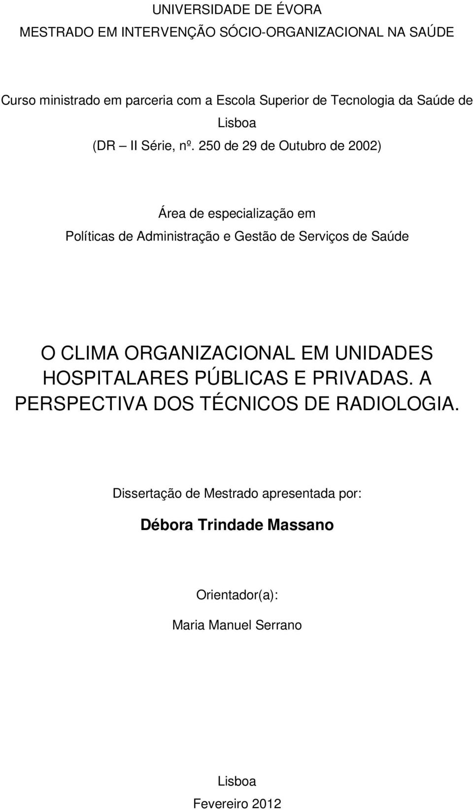 250 de 29 de Outubro de 2002) Área de especialização em Políticas de Administração e Gestão de Serviços de Saúde O CLIMA