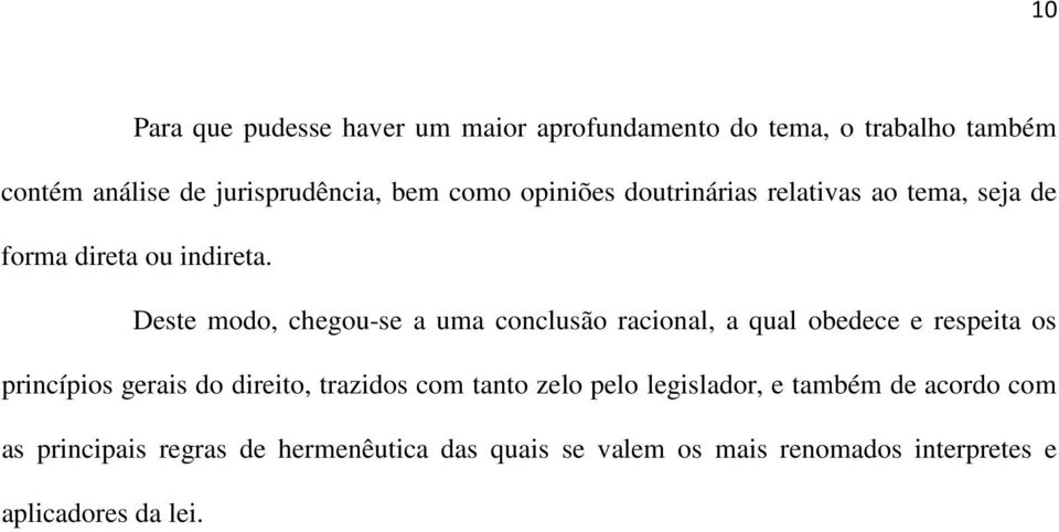 Deste modo, chegou-se a uma conclusão racional, a qual obedece e respeita os princípios gerais do direito, trazidos