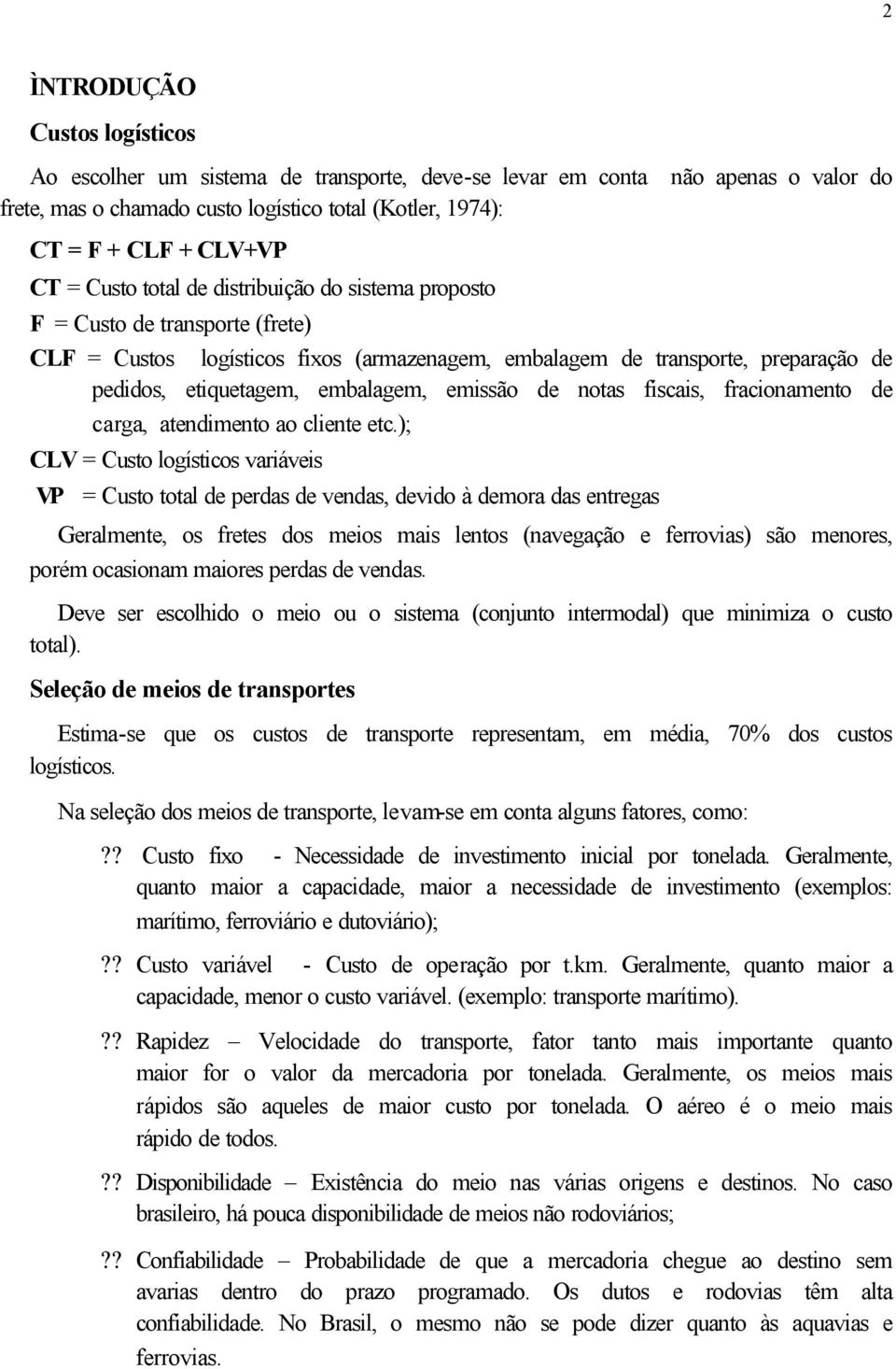 emissão de notas fiscais, fracionamento de carga, atendimento ao cliente etc.