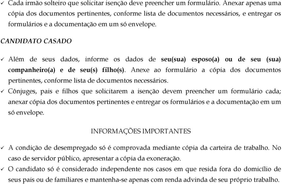 CANDIDATO CASADO Além de seus dados, informe os dados de seu(sua) esposo(a) ou de seu (sua) companheiro(a) e de seu(s) filho(s).