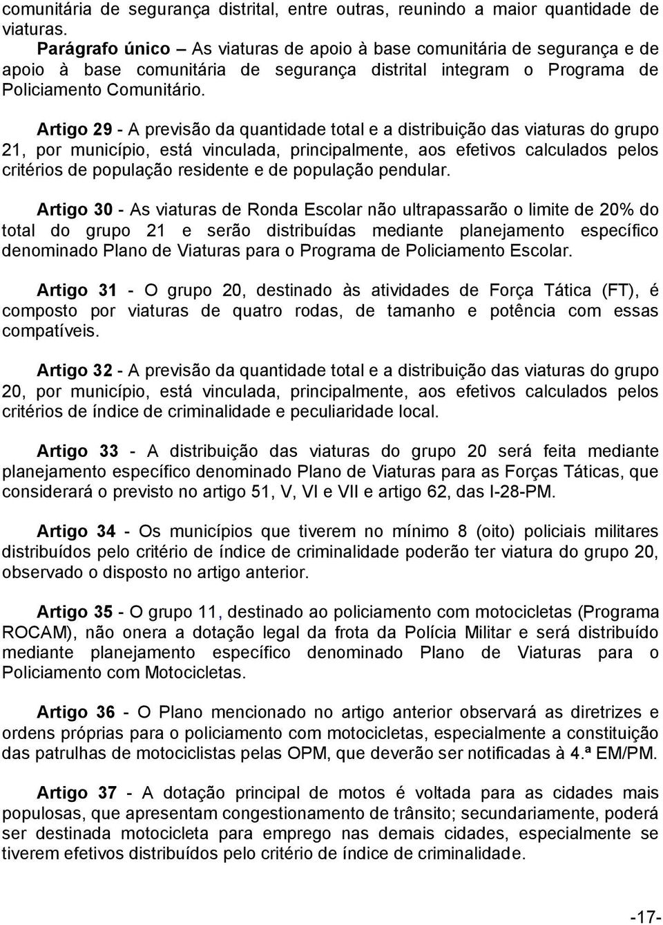 Artigo 29 - A previsão da quantidade total e a distribuição das viaturas do grupo 21, por município, está vinculada, principalmente, aos efetivos calculados pelos critérios de população residente e