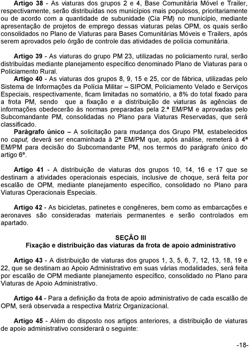 após serem aprovados pelo órgão de controle das atividades de polícia comunitária.