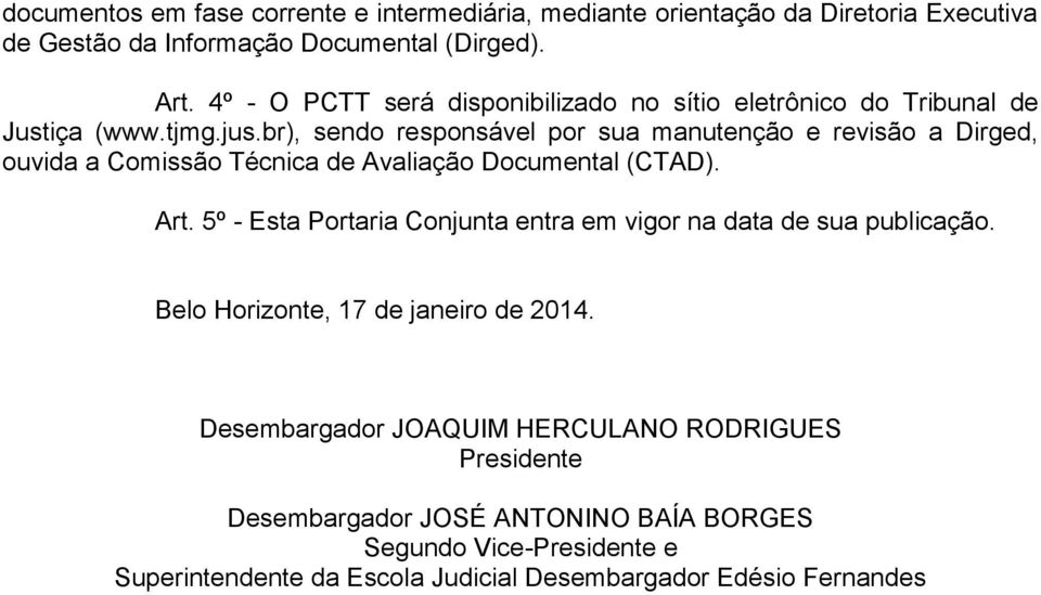 br), sendo responsável por sua manutenção e revisão a Dirged, ouvida a Comissão Técnica de Avaliação Documental (CTAD). Art.