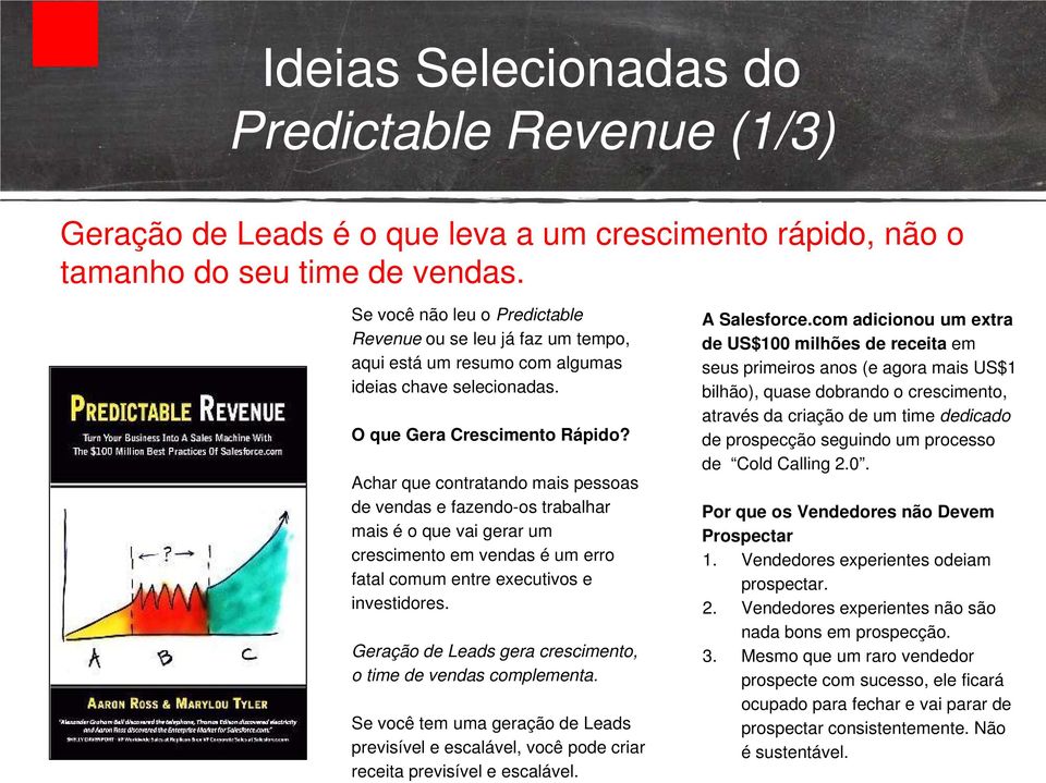 Achar que contratando mais pessoas de vendas e fazendo-os trabalhar mais é o que vai gerar um crescimento em vendas é um erro fatal comum entre executivos e investidores.