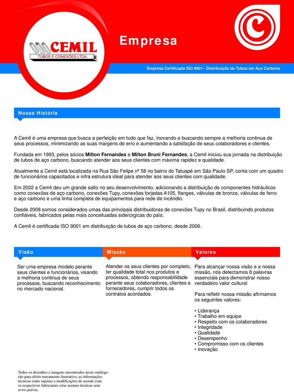 Fundada em 1993, pelos sócios Milton Fernandes e Milton Bruni Fernandes, a Cemil iniciou sua jornada na distribuição de tubos de aço carbono, buscando atender aos seus clientes com máxima rapidez e