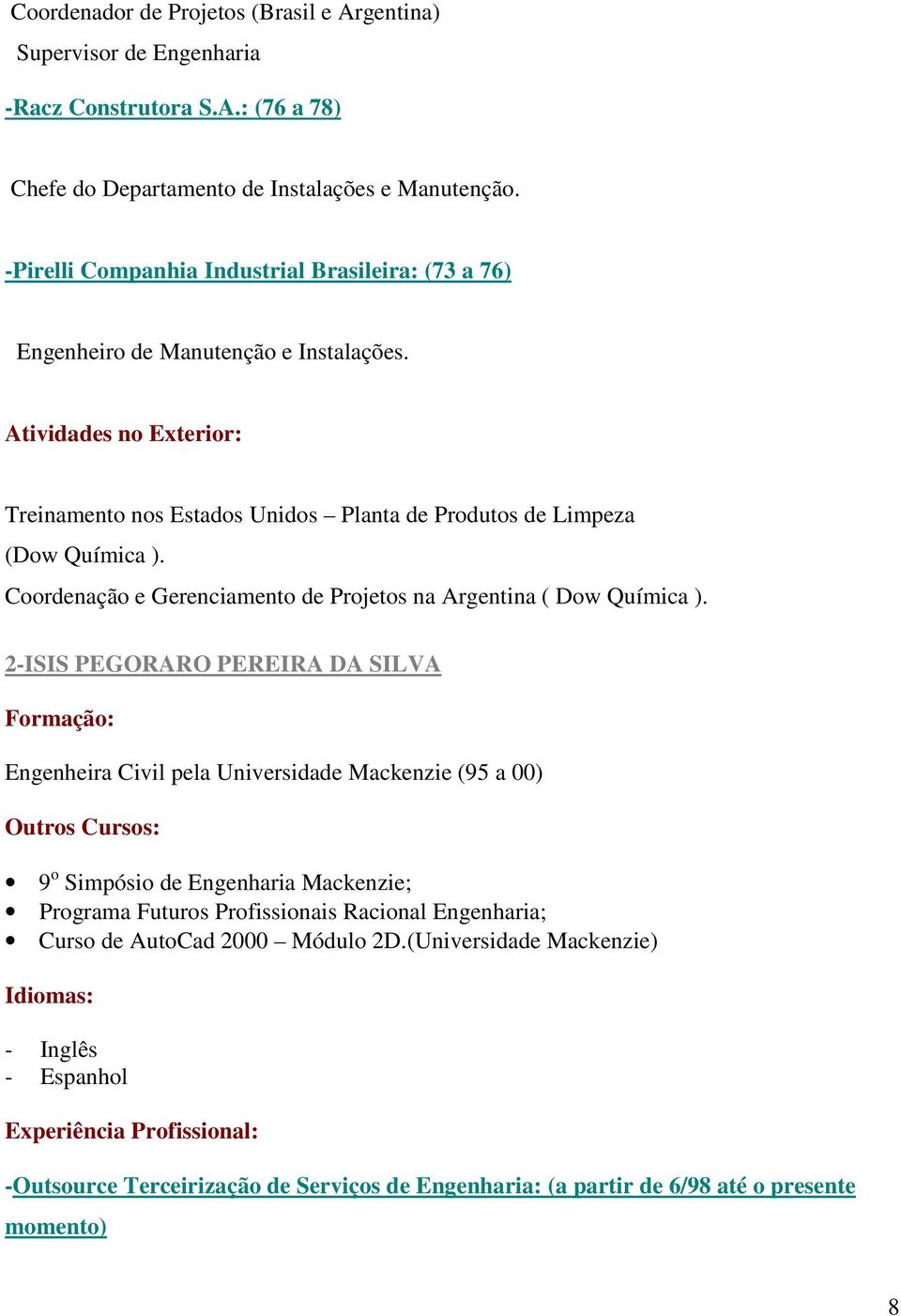 Coordenação e Gerenciamento de Projetos na Argentina ( Dow Química ).