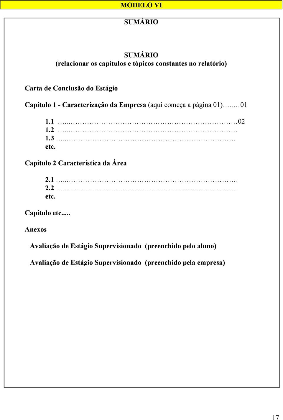 2.. 1.3.. etc. Capítulo 2 Característica da Área 2.1... 2.2... etc. Capítulo etc.