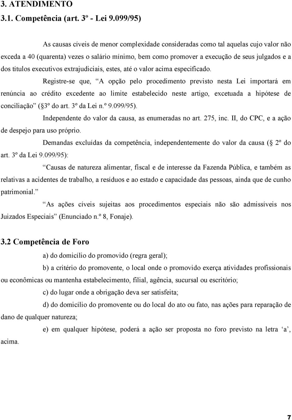 títulos executivos extrajudiciais, estes, até o valor acima especificado.