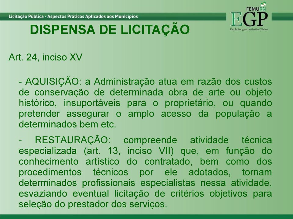 proprietário, ou quando pretender assegurar o amplo acesso da população a determinados bem etc.