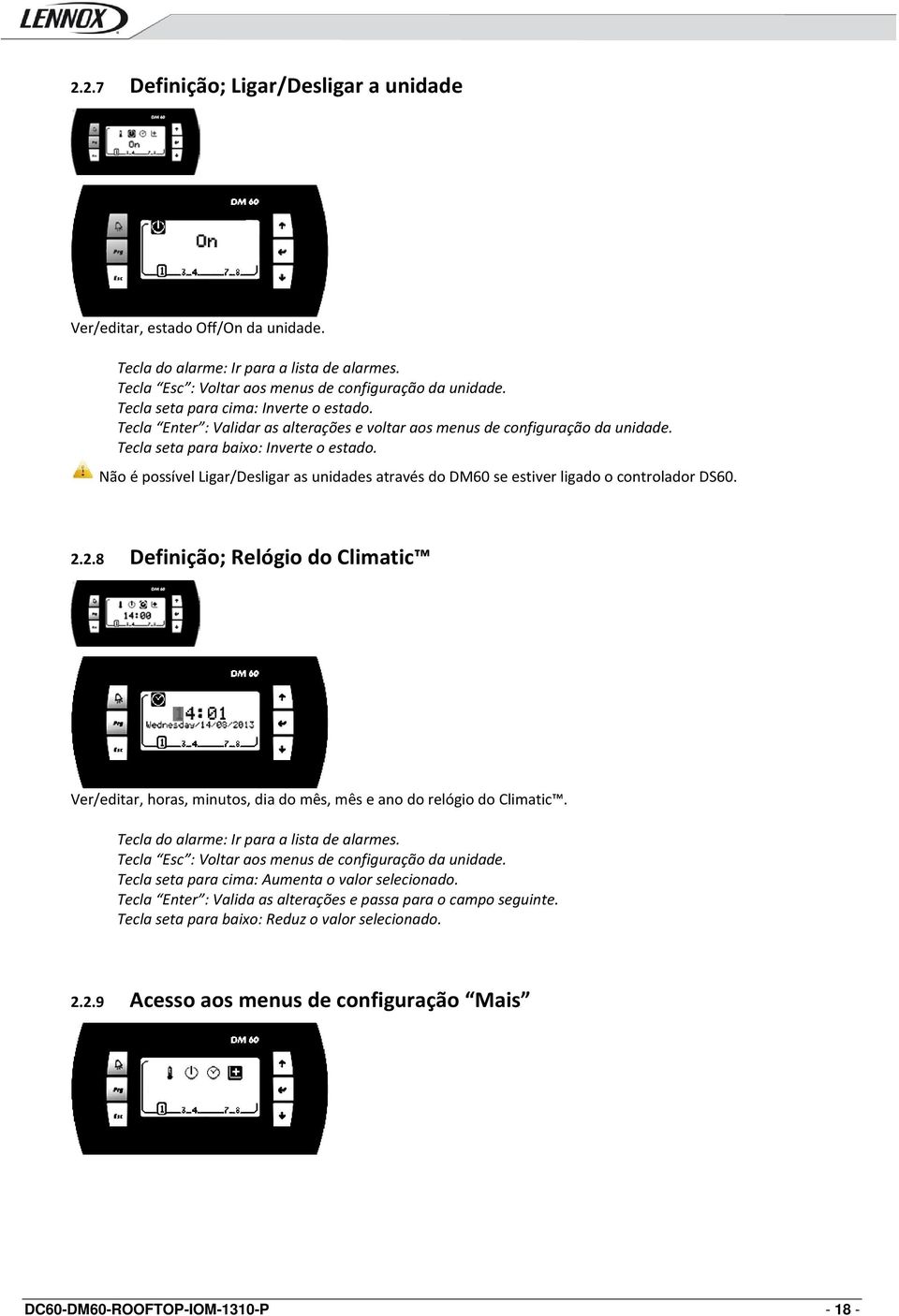 Não é possível Ligar/Desligar as unidades através do DM60 se estiver ligado o controlador DS60. 2.