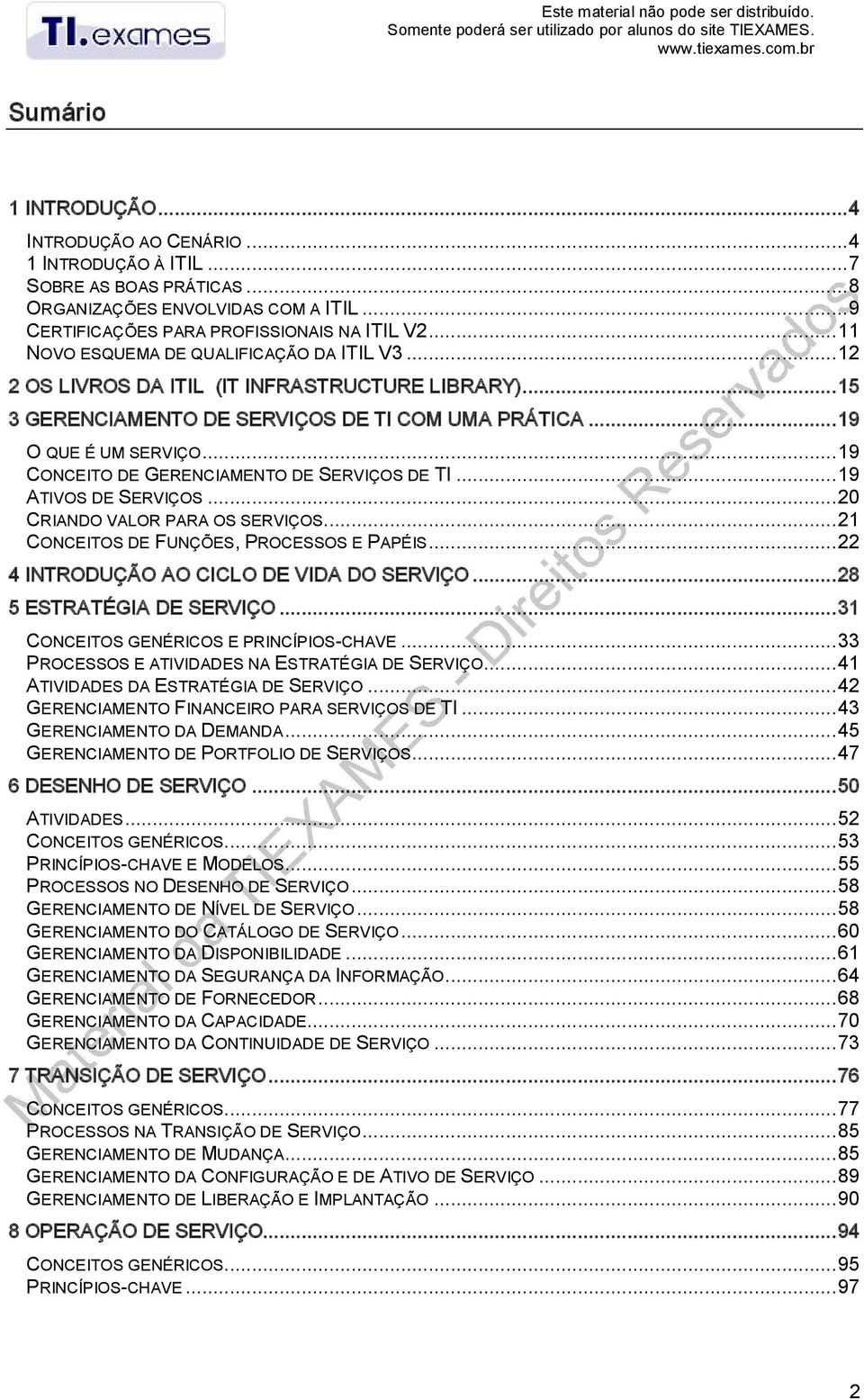 ..12 2 OS LIVROS DA ITIL (IT INFRASTRUCTURE LIBRARY)...15 3 GERENCIAMENTO DE SERVIÇOS DE TI COM UMA PRÁTICA...19 O QUE É UM SERVIÇO...19 CONCEITO DE GERENCIAMENTO DE SERVIÇOS DE TI.