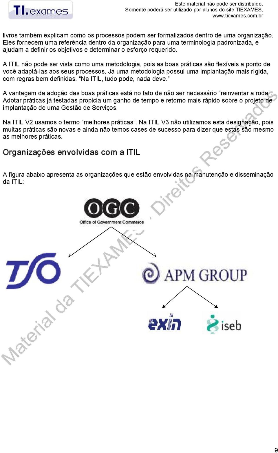 Eles fornecem uma referência dentro da organização para uma terminologia padronizada, e ajudam a definir os objetivos e determinar o esforço requerido.