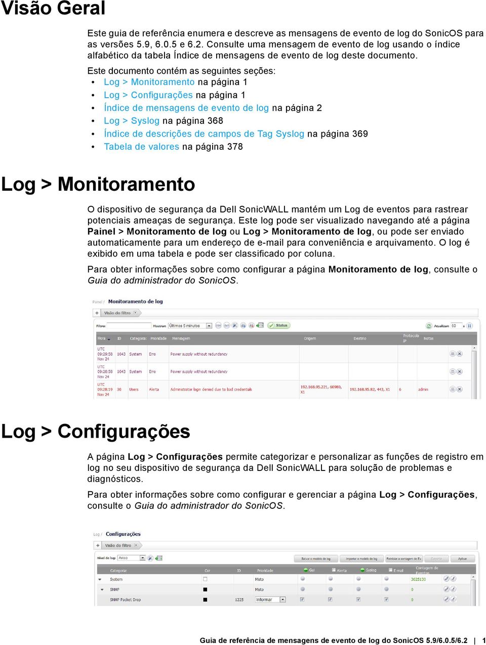 Este documento contém as seguintes seções: Log > Monitoramento na página 1 Log > Configurações na página 1 Índice de mensagens de evento de log na página 2 Log > Syslog na página 368 Índice de