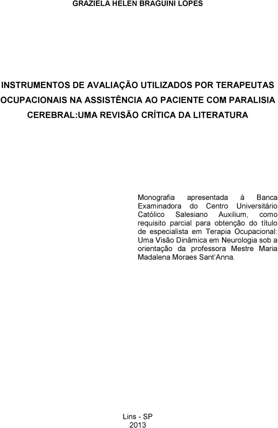 Universitário Católico Salesiano Auxilium, como requisito parcial para obtenção do título de especialista em Terapia