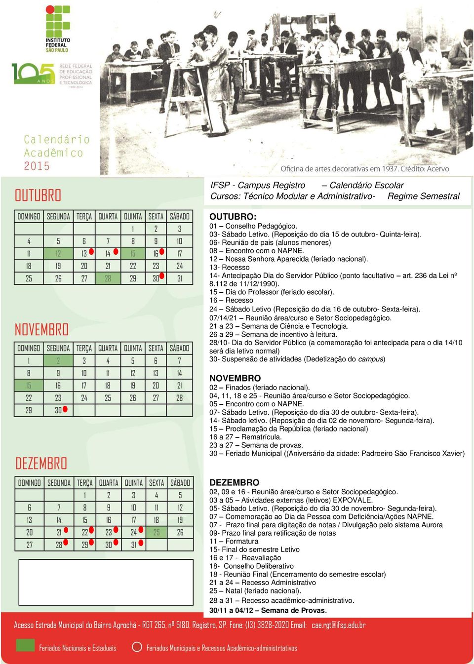 16 Recesso 24 Sábado Letivo (Reposição do dia 16 de outubro- Sexta-feira). 07/14/21 Reunião área/curso e Setor Sociopedagógico. 21 a 23 Semana de Ciência e Tecnologia.