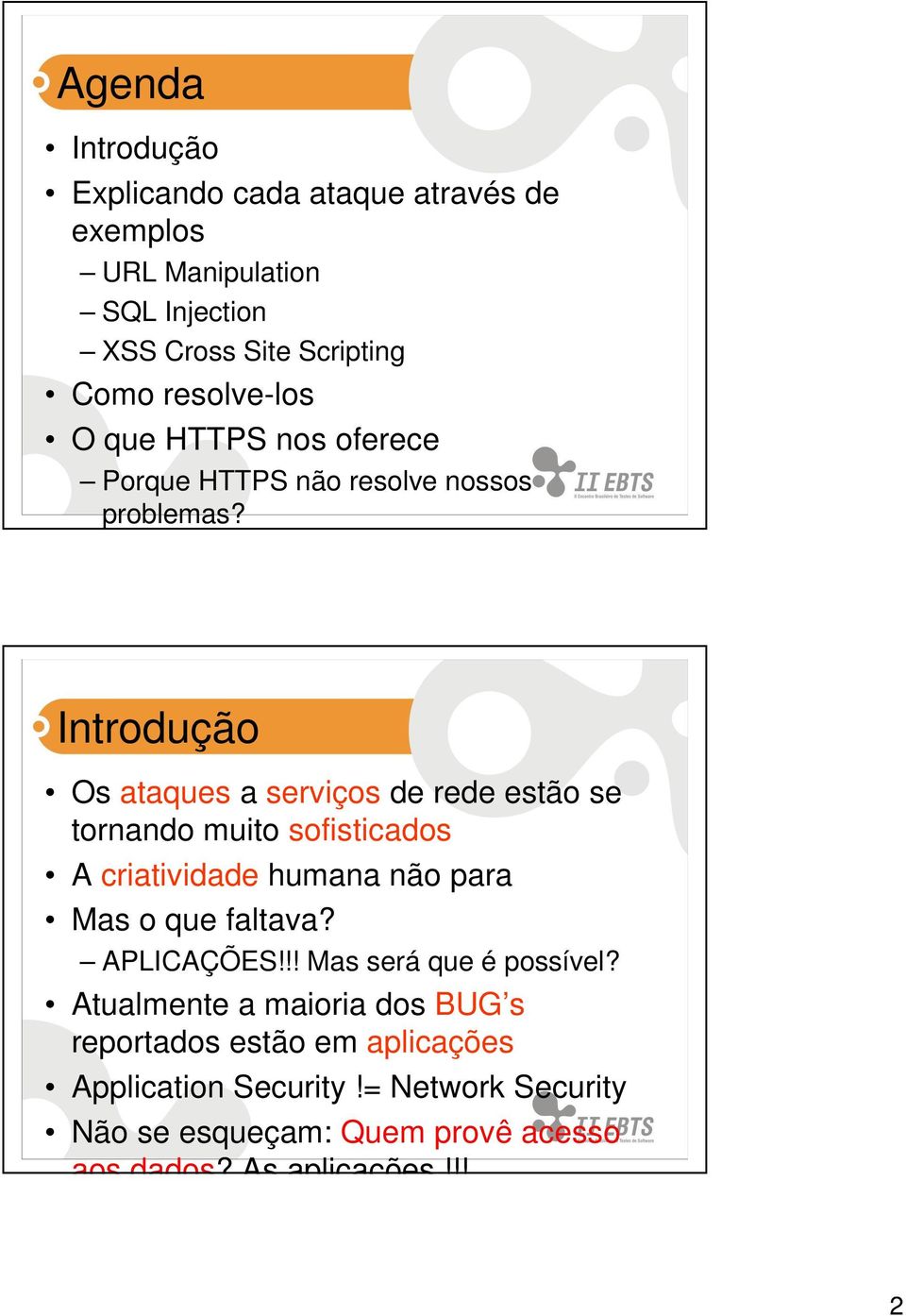 Introdução Os ataques a serviços de rede estão se tornando muito sofisticados A criatividade humana não para Mas o que faltava?