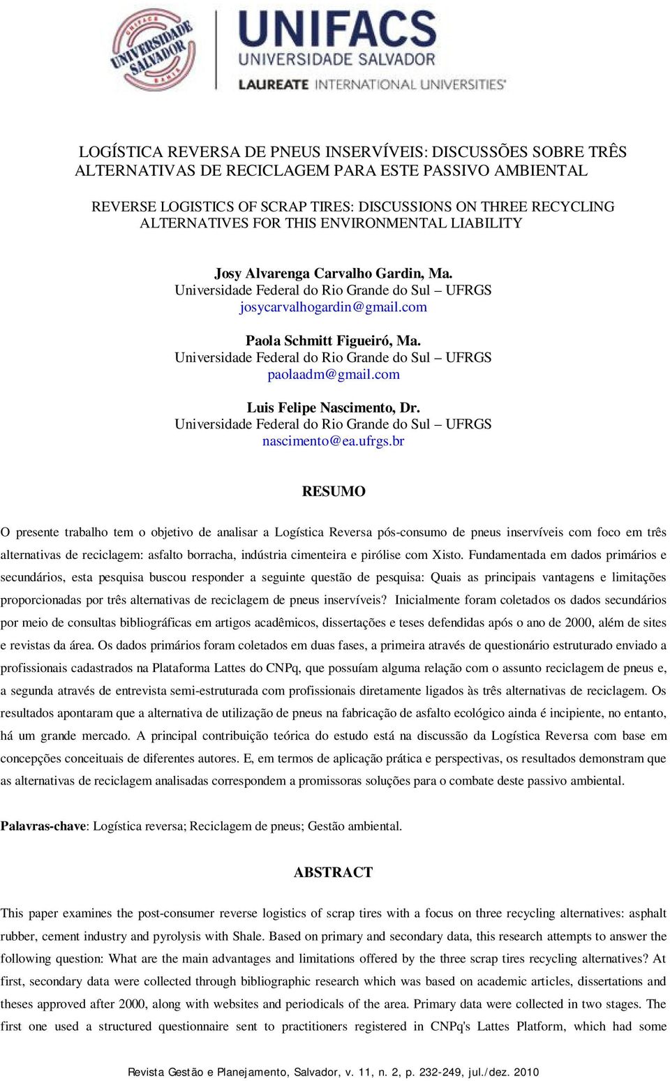 Universidade Federal do Rio Grande do Sul UFRGS paolaadm@gmail.com Luis Felipe Nascimento, Dr. Universidade Federal do Rio Grande do Sul UFRGS nascimento@ea.ufrgs.