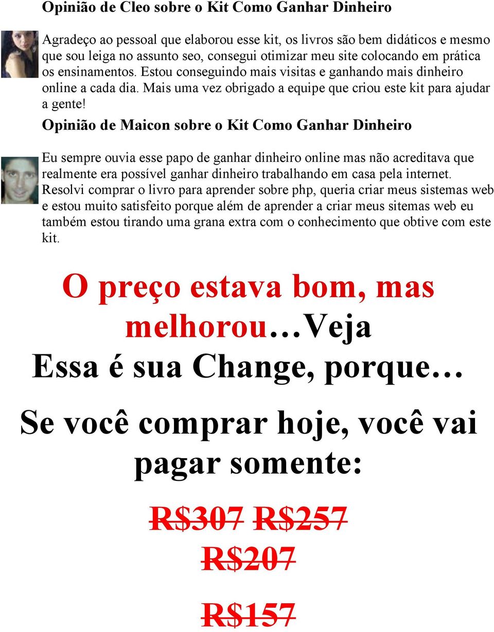 Opinião de Maicon sobre o Kit Como Ganhar Dinheiro Eu sempre ouvia esse papo de ganhar dinheiro online mas não acreditava que realmente era possível ganhar dinheiro trabalhando em casa pela internet.