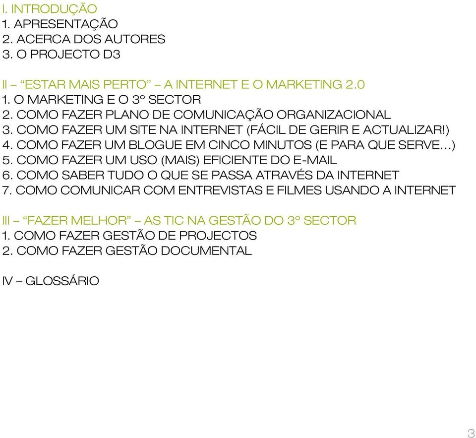 COMO FAZER UM BLOGUE EM CINCO MINUTOS (E PARA QUE SERVE ) 5. COMO FAZER UM USO (MAIS) EFICIENTE DO E-MAIL 6.