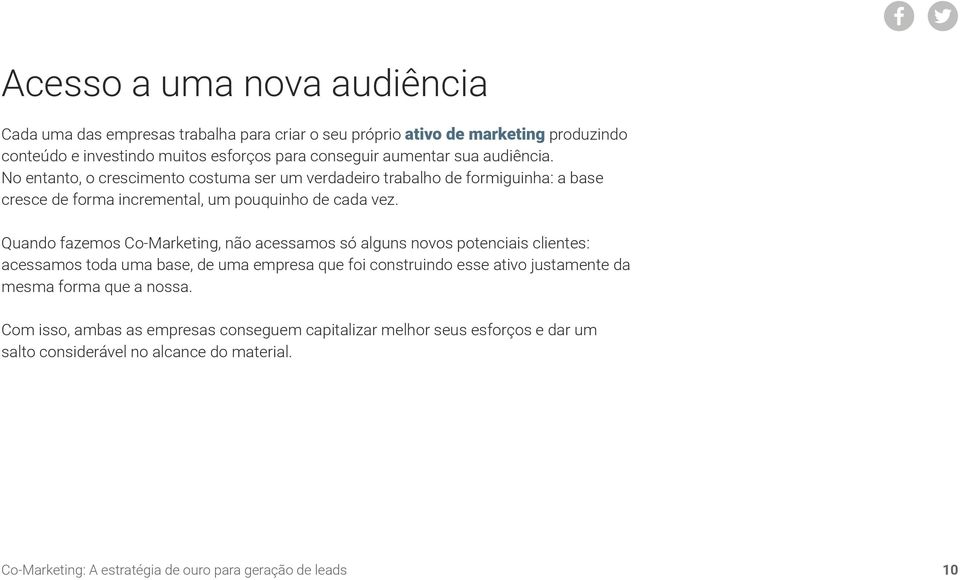 Quando fazemos Co-Marketing, não acessamos só alguns novos potenciais clientes: acessamos toda uma base, de uma empresa que foi construindo esse ativo justamente da mesma